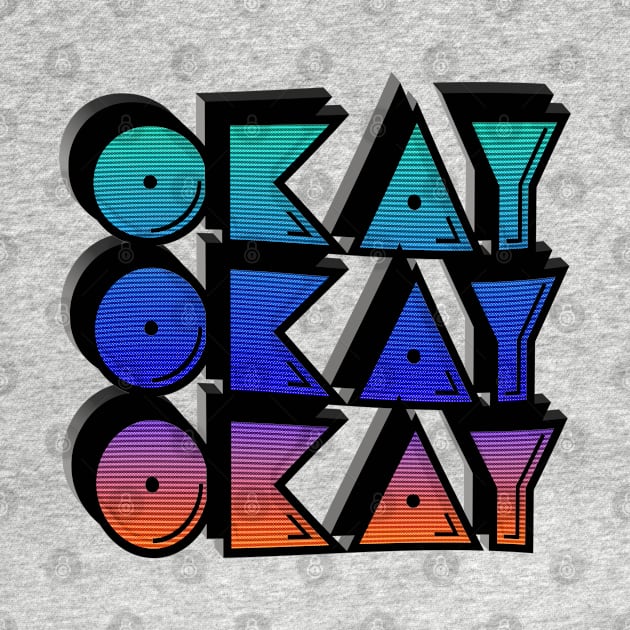 Okay Okay Okay / Typographic Retro 80s Street Art Design by DankFutura